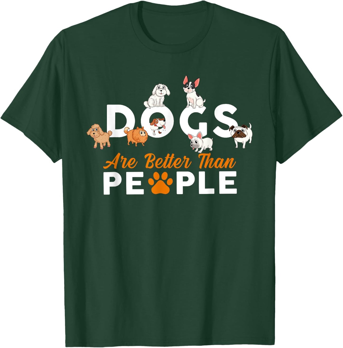 Funny Cute Dogs are Better Than People T-Shirt - T-Shirt | Forest