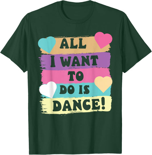 All I Want To Do Is Dance Hip Hop HipHop Dancer Breakdancing T-Shirt - T-Shirt | Forest
