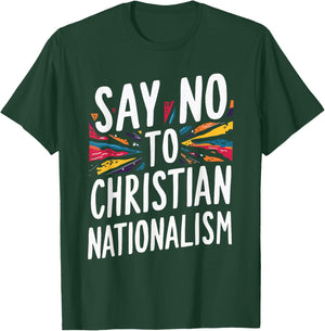 Say No To Christian Nationalism T-Shirt - T-Shirt | Forest