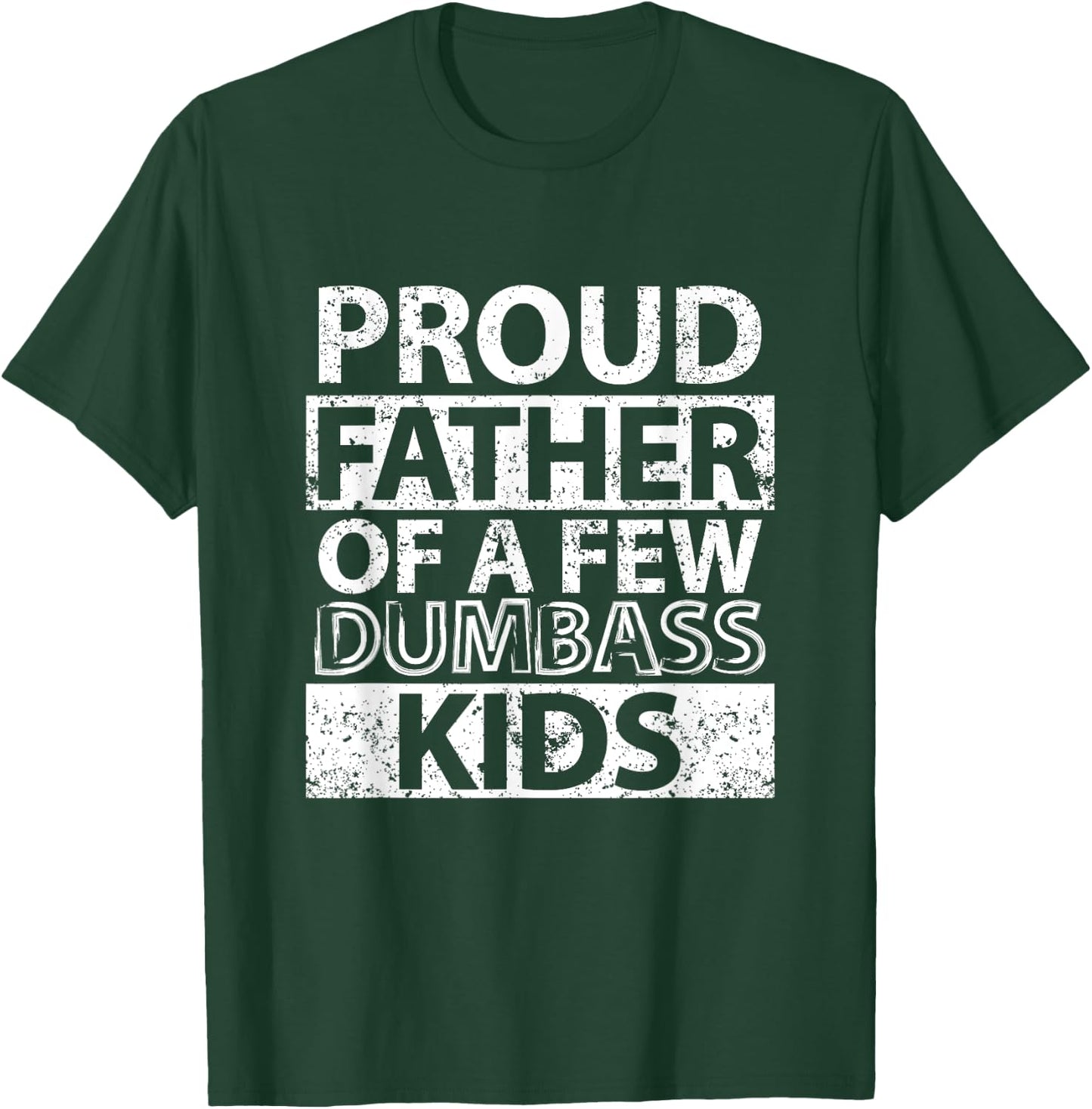Proud Father Of A Few Dumb-ass Kids Dad Father's Day Stepdad T-Shirt - T-Shirt | Forest