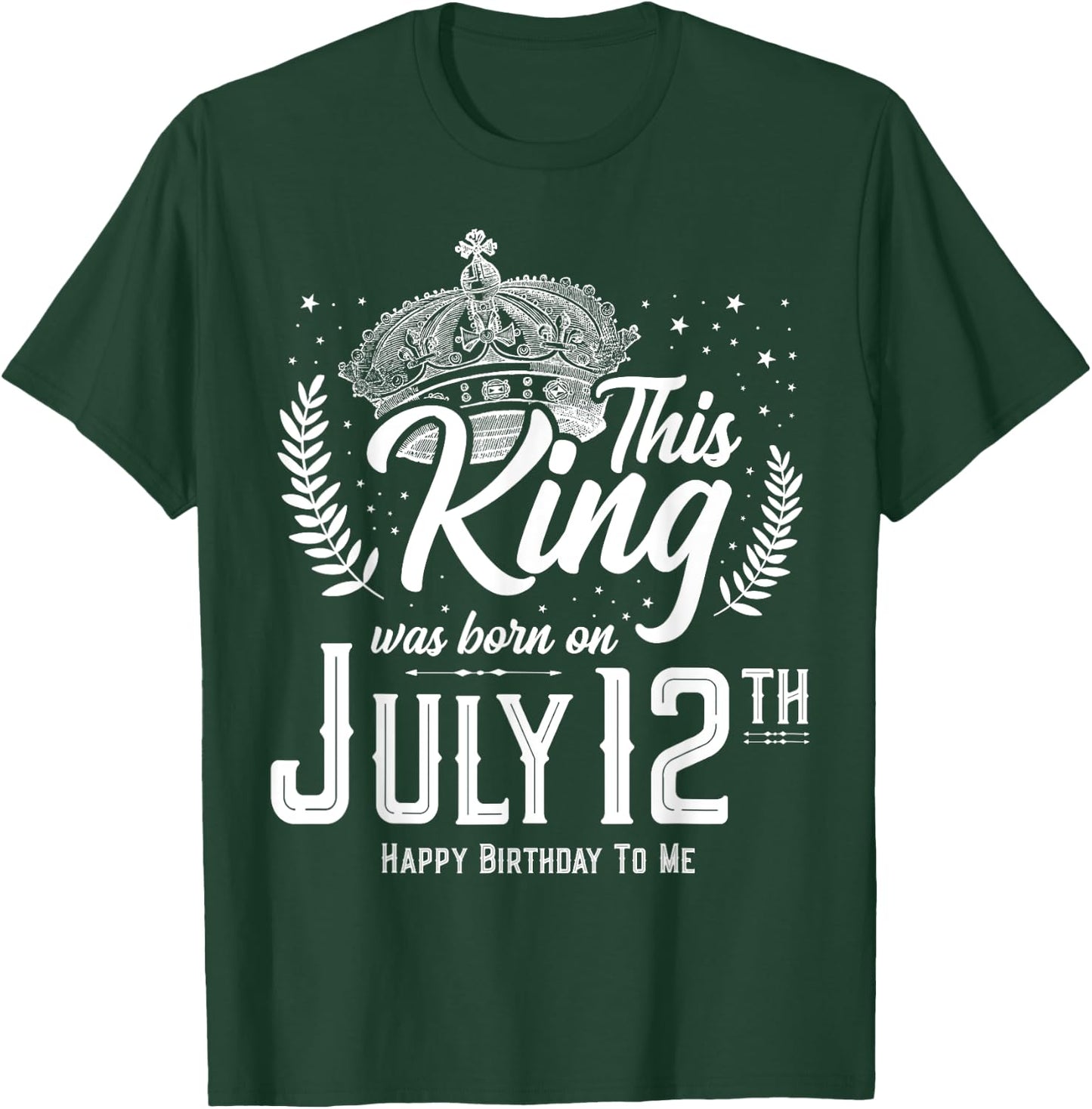 This King Was Born on July 12, Awesome July 12th Birthday T-Shirt - T-Shirt | Forest