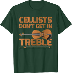 Cellists Don't Get In Treble Cello Lover T-Shirt - T-Shirt | Forest