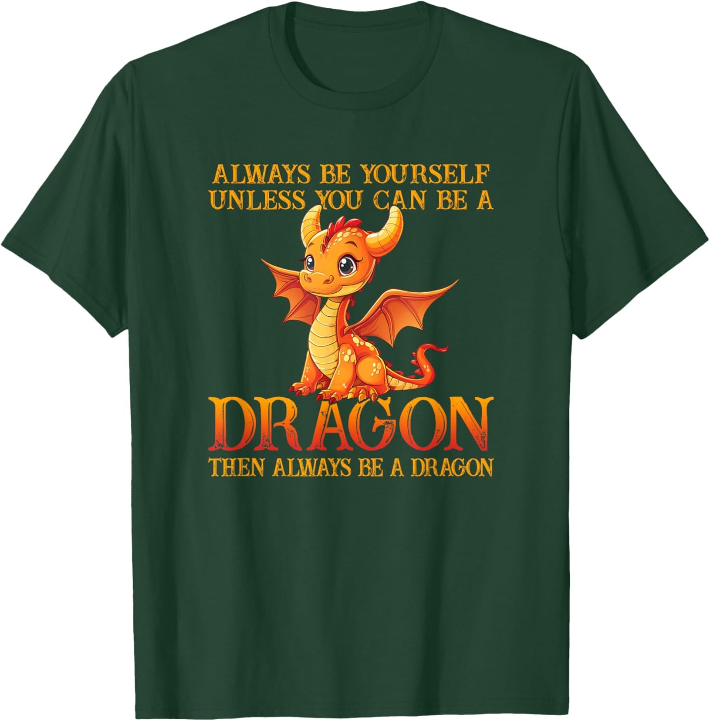 Always Be Yourself Unless You Can Be A Dragon Funny Dragon T-Shirt - T-Shirt | Forest