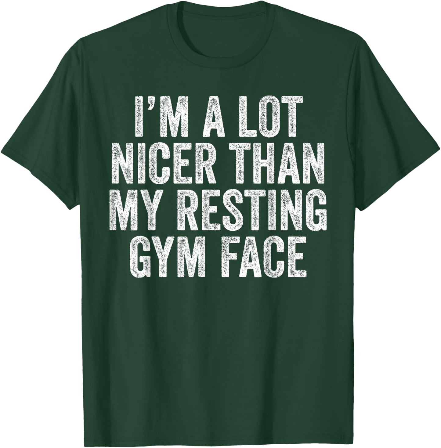I'm A lot Nicer Than My Resting Gym Face Funny Workout T-Shirt - T-Shirt | Forest