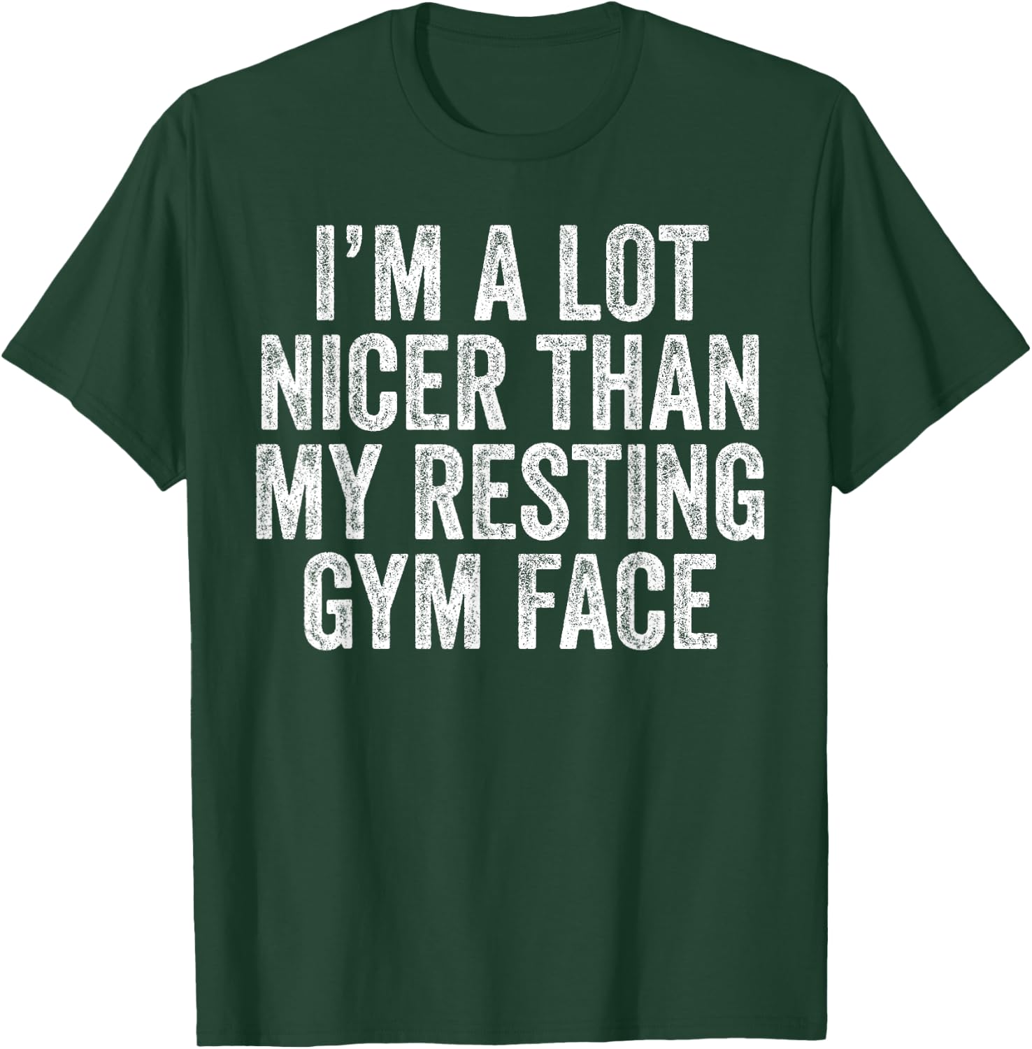 I'm A lot Nicer Than My Resting Gym Face Funny Workout T-Shirt - T-Shirt | Forest