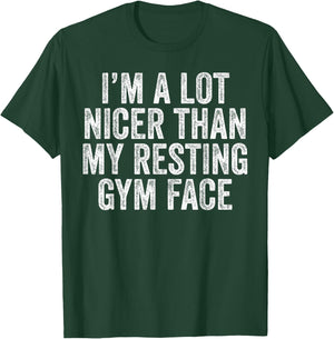 I'm A lot Nicer Than My Resting Gym Face Funny Workout T-Shirt - T-Shirt | Forest