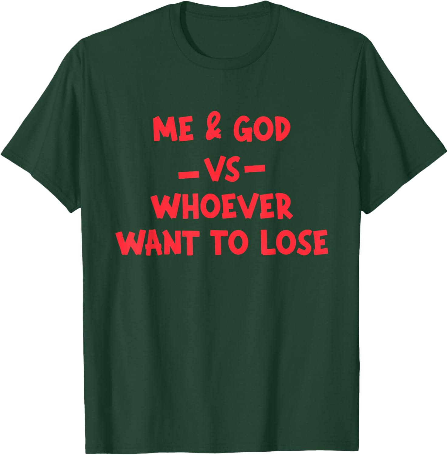 Me & God Vs Whoever Want To Lose Quote T-Shirt - T-Shirt | Forest