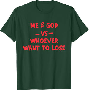 Me & God Vs Whoever Want To Lose Quote T-Shirt - T-Shirt | Forest