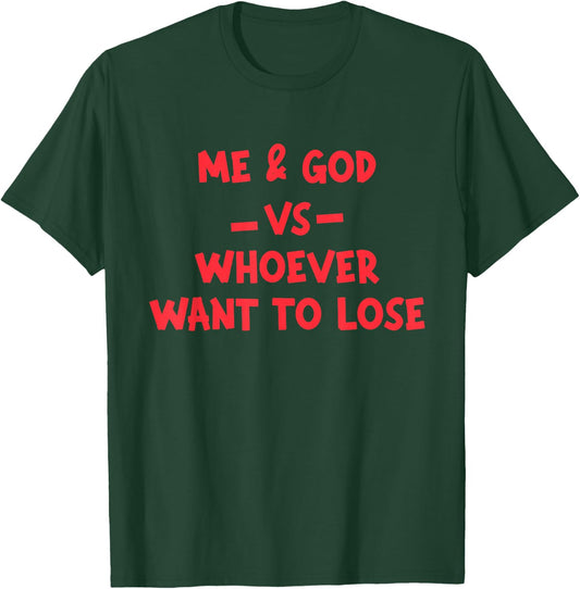Me & God Vs Whoever Want To Lose Quote T-Shirt - T-Shirt | Forest