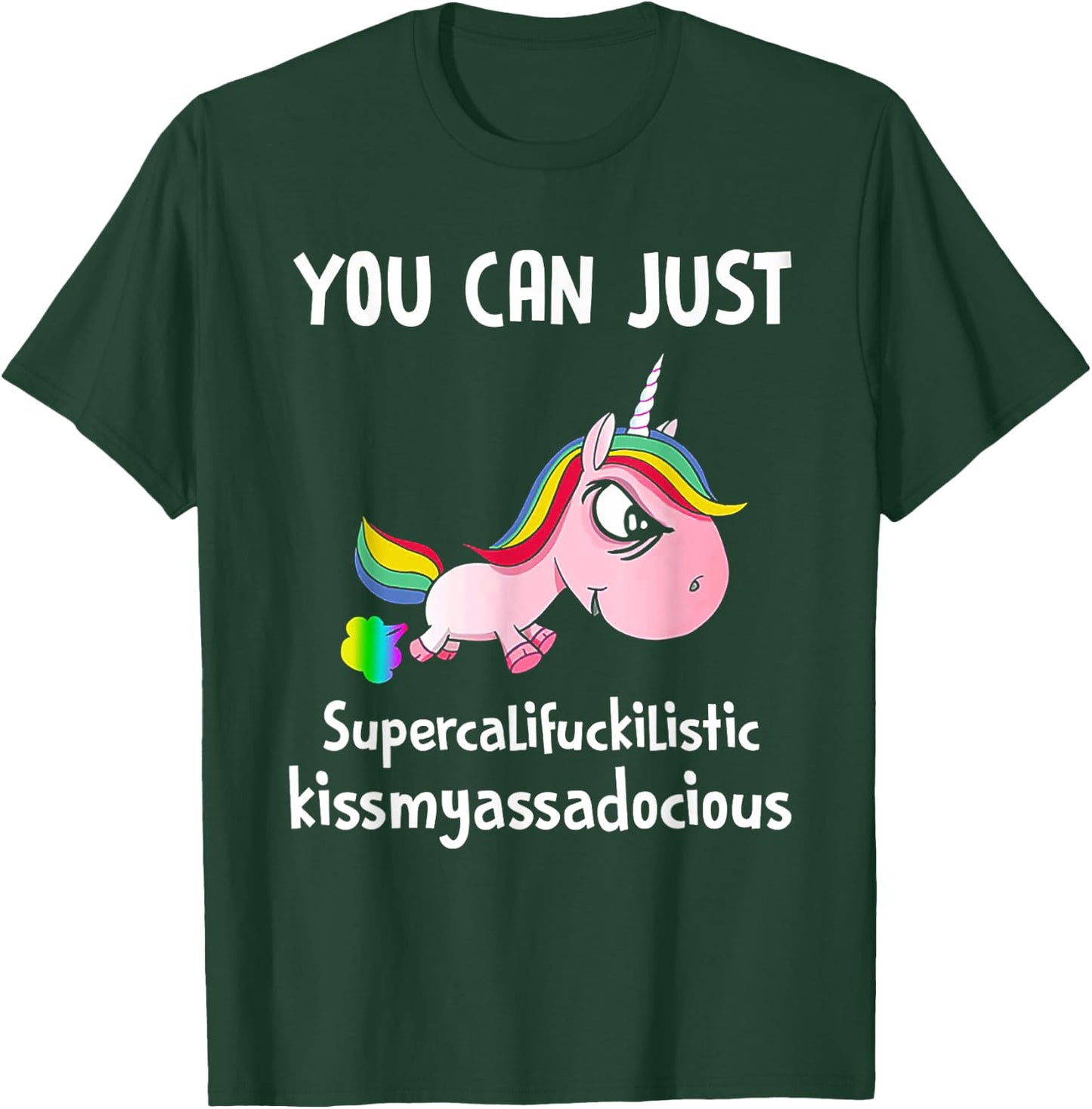 Unicorn You Can Just Supercalifuckilistic Kissmyassadocious T-Shirt - T-Shirt | Forest