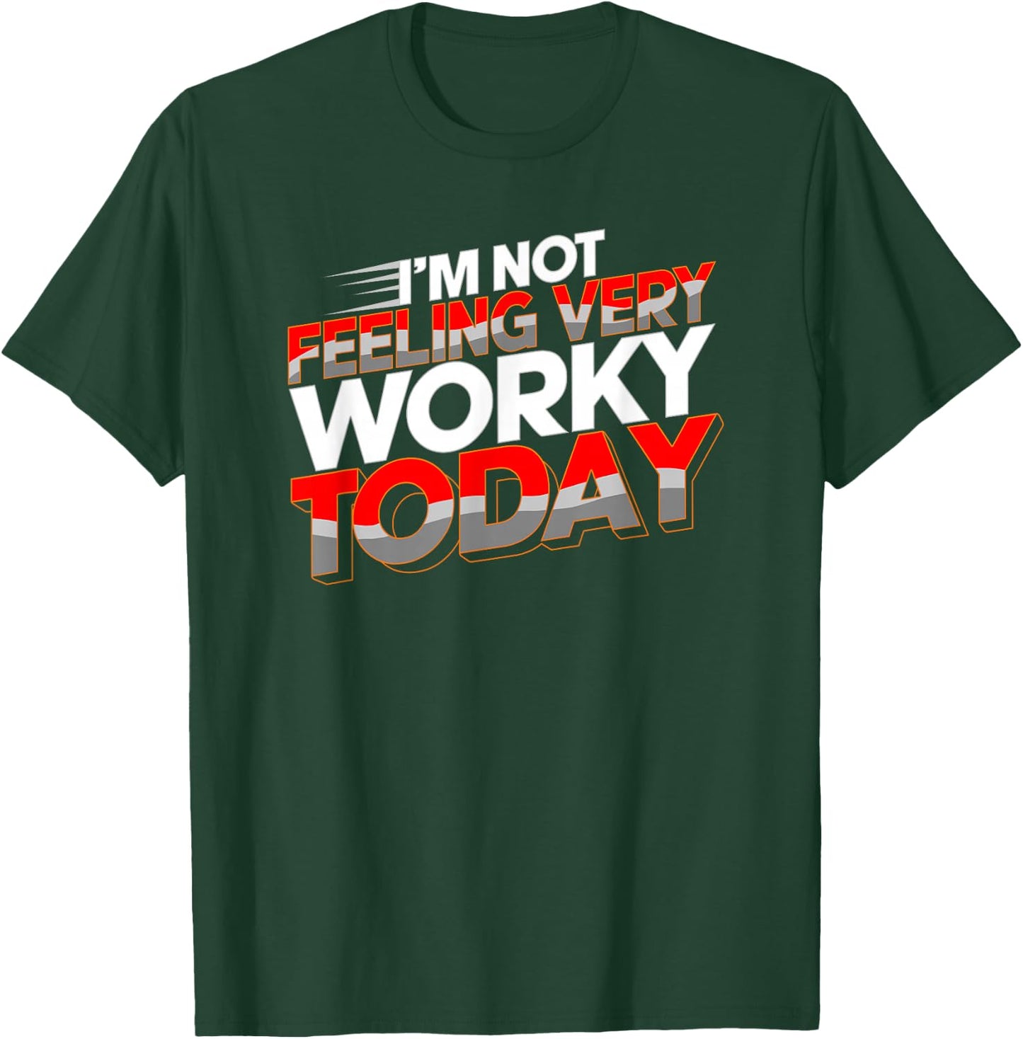 Not Feeling Very Worky Today Funny Day Off Of Work T-Shirt - T-Shirt | Forest