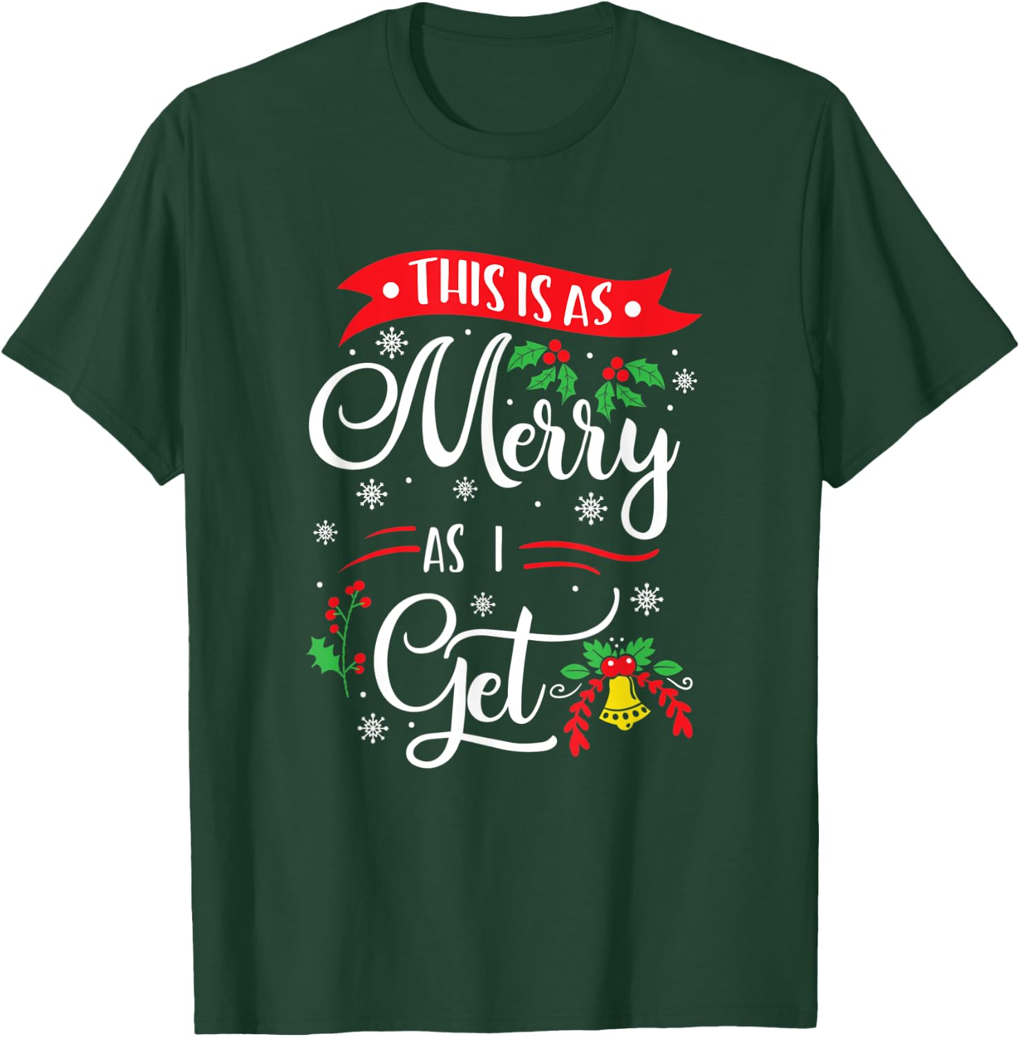 This Is As Merry As I Get Xmas Quotes Holiday Gift Christmas T-Shirt - T-Shirt | Forest