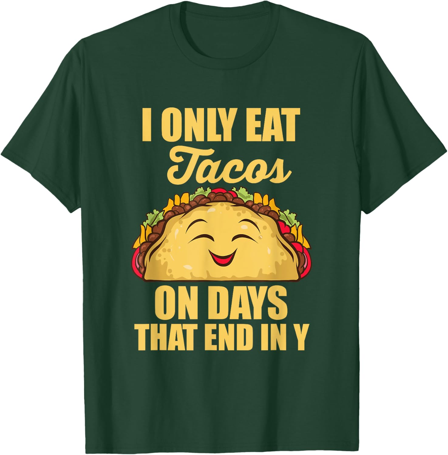 I Only Eat Tacos On Days That End In Y Tacos Mexican Food T-Shirt - T-Shirt | Forest