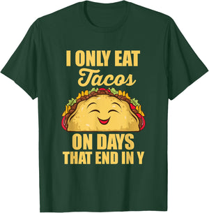 I Only Eat Tacos On Days That End In Y Tacos Mexican Food T-Shirt - T-Shirt | Forest
