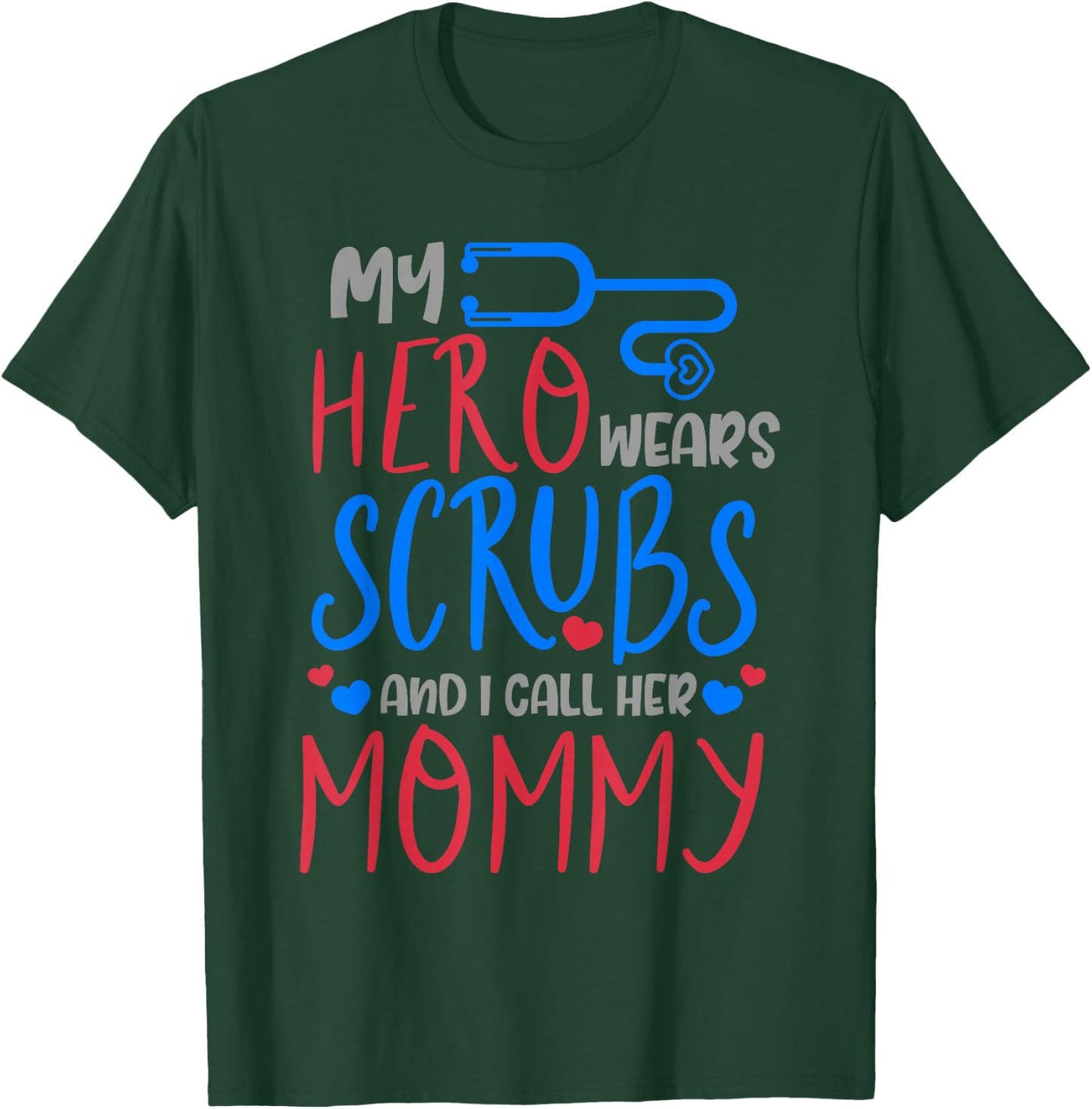 My Hero Wears Scrubs I Call Her Mommy Funny Nurse Quote Gift T-Shirt - T-Shirt | Forest