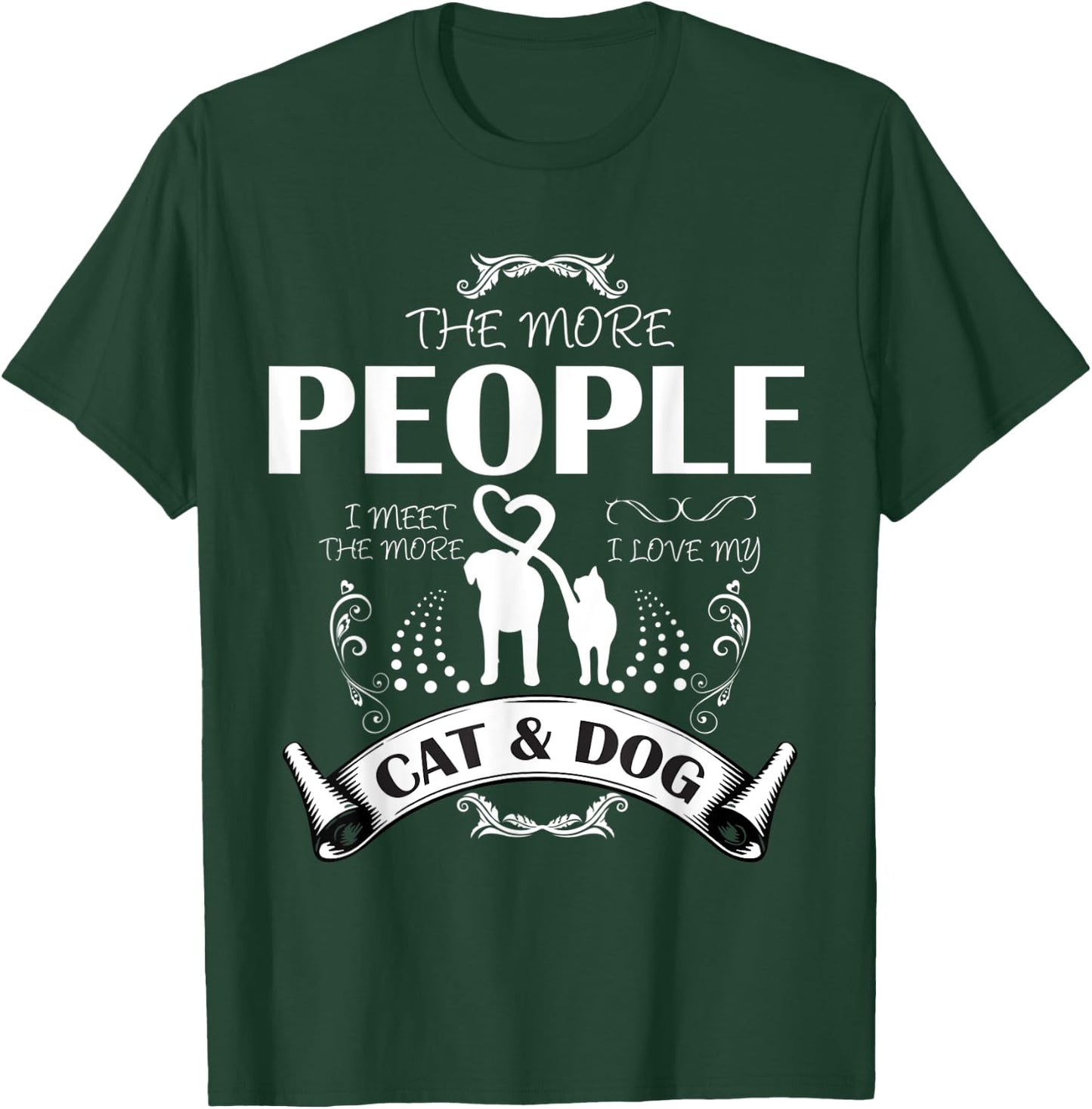 THE MORE PEOPLE I MEET THE MORE I LIKE MY CAT AND DOG Women T-Shirt - T-Shirt | Forest