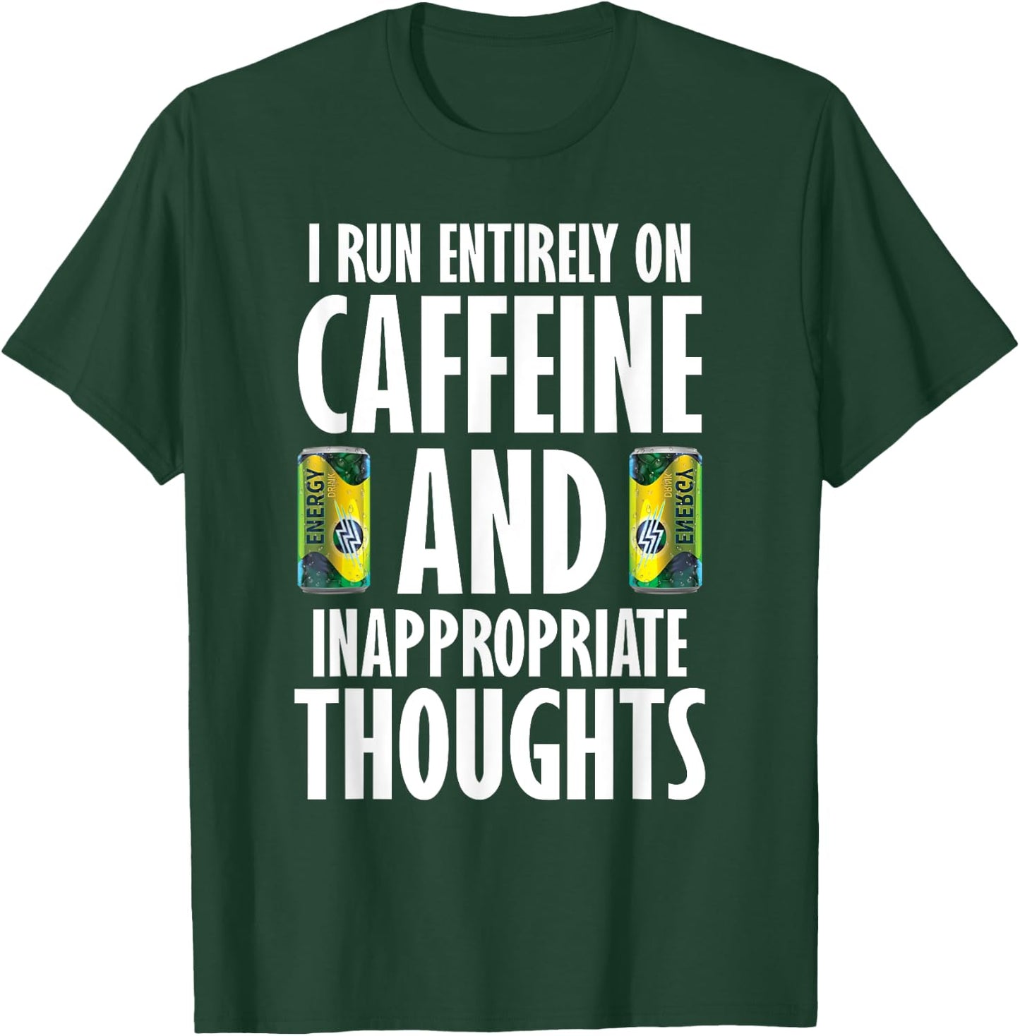Inappropriate Funny Caffeine Addict Energy Drinks T-Shirt - T-Shirt | Forest