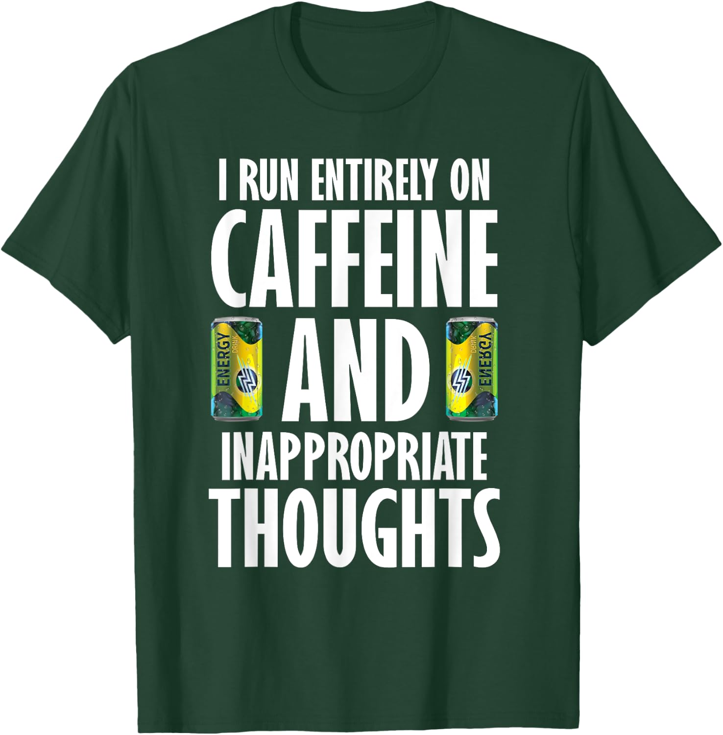 Inappropriate Funny Caffeine Addict Energy Drinks T-Shirt - T-Shirt | Forest