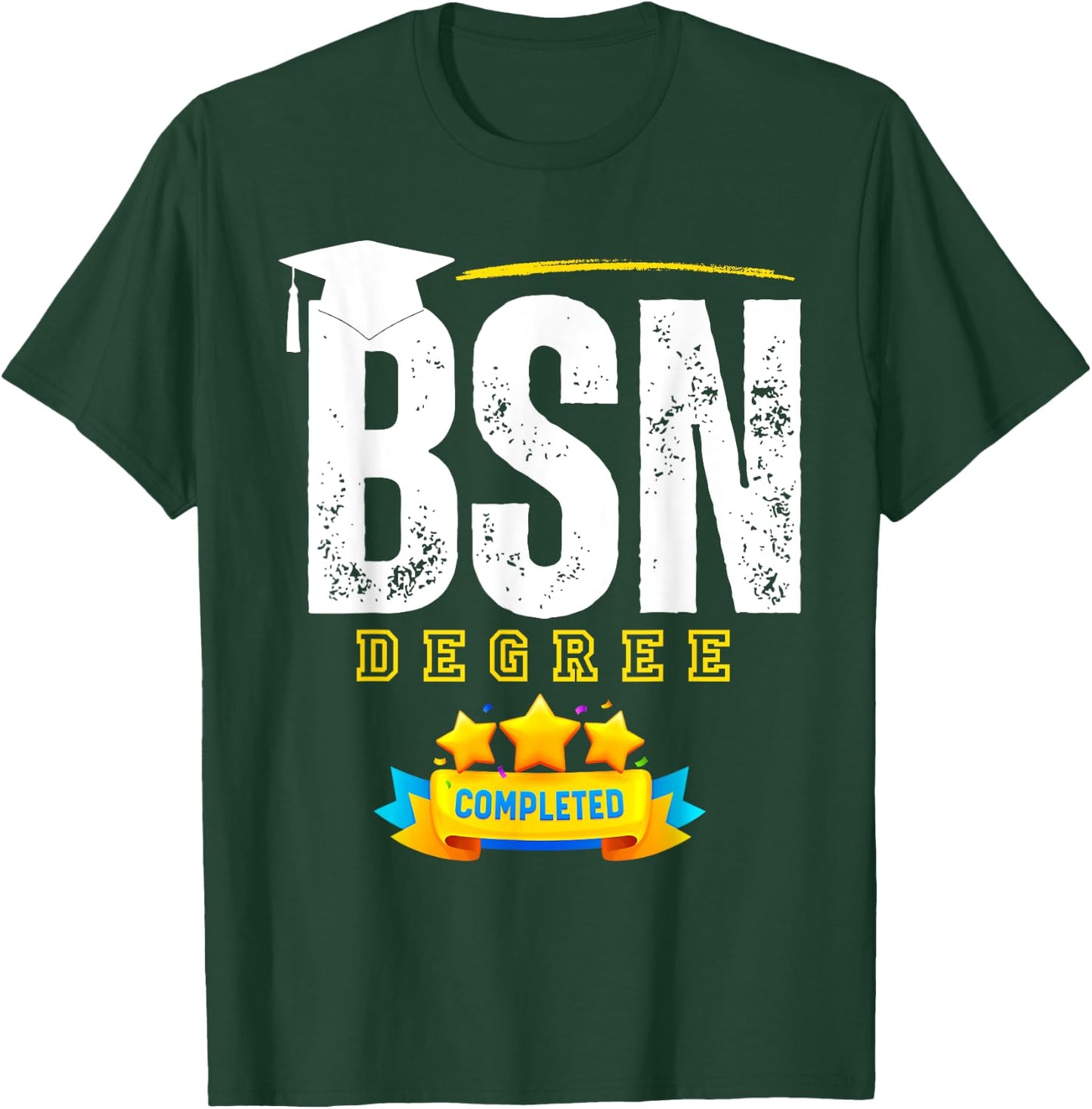 Funny BSN Nurse Graduation BSN Degree Completed T-Shirt - T-Shirt | Forest