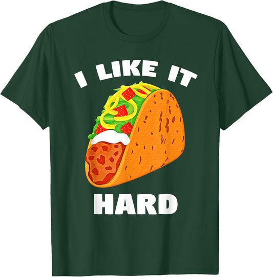 I Like It Hard Shell Taco Dirty Funny Saying Adult Humor T-Shirt - T-Shirt | Forest