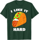I Like It Hard Shell Taco Dirty Funny Saying Adult Humor T-Shirt - T-Shirt | Forest