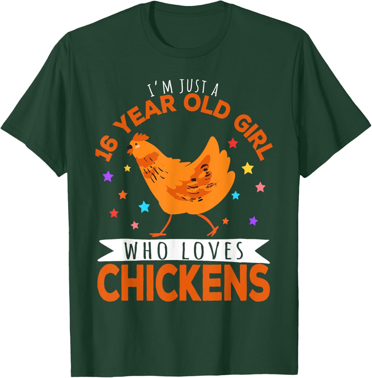 I'm Just A 16 Year Old Girl Who Loves Chickens T-Shirt - T-Shirt | Forest