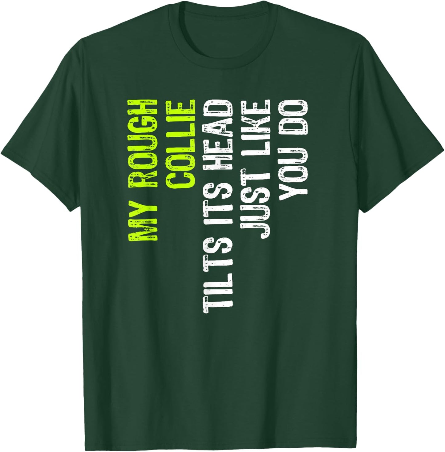 My Rough Collie Tilts Its Head Just Like You Do Dog Lover T-Shirt - T-Shirt | Forest