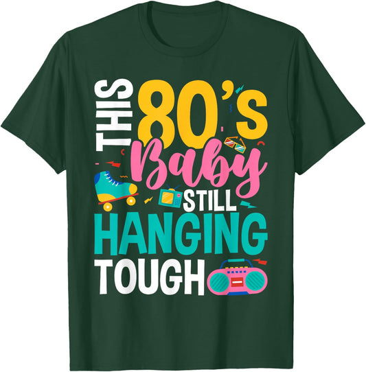 This 80's Baby Still Hanging Tough Cute Retro Eighties T-Shirt - T-Shirt | Forest