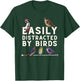 Easily Distracted By Birds - Funny Bird Lover & Birdwatching T-Shirt - T-Shirt | Forest