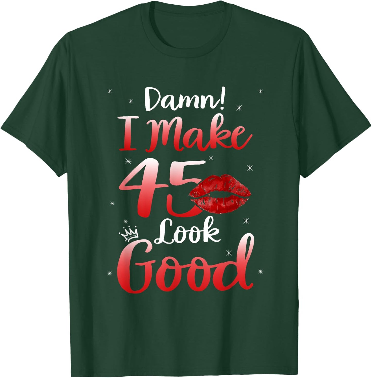 Sexy Lips I Make 45 Look Good 45th Birthday Gifts T-Shirt - T-Shirt | Forest