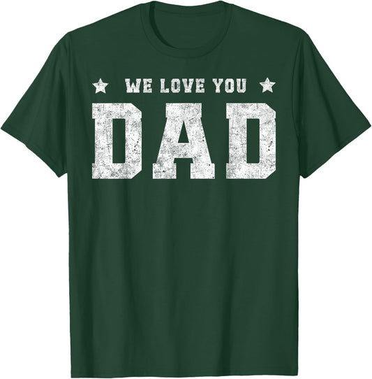 We Love You Dad Father Daddy Family Matching Father's Day T-Shirt - T-Shirt | Forest