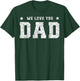 We Love You Dad Father Daddy Family Matching Father's Day T-Shirt - T-Shirt | Forest