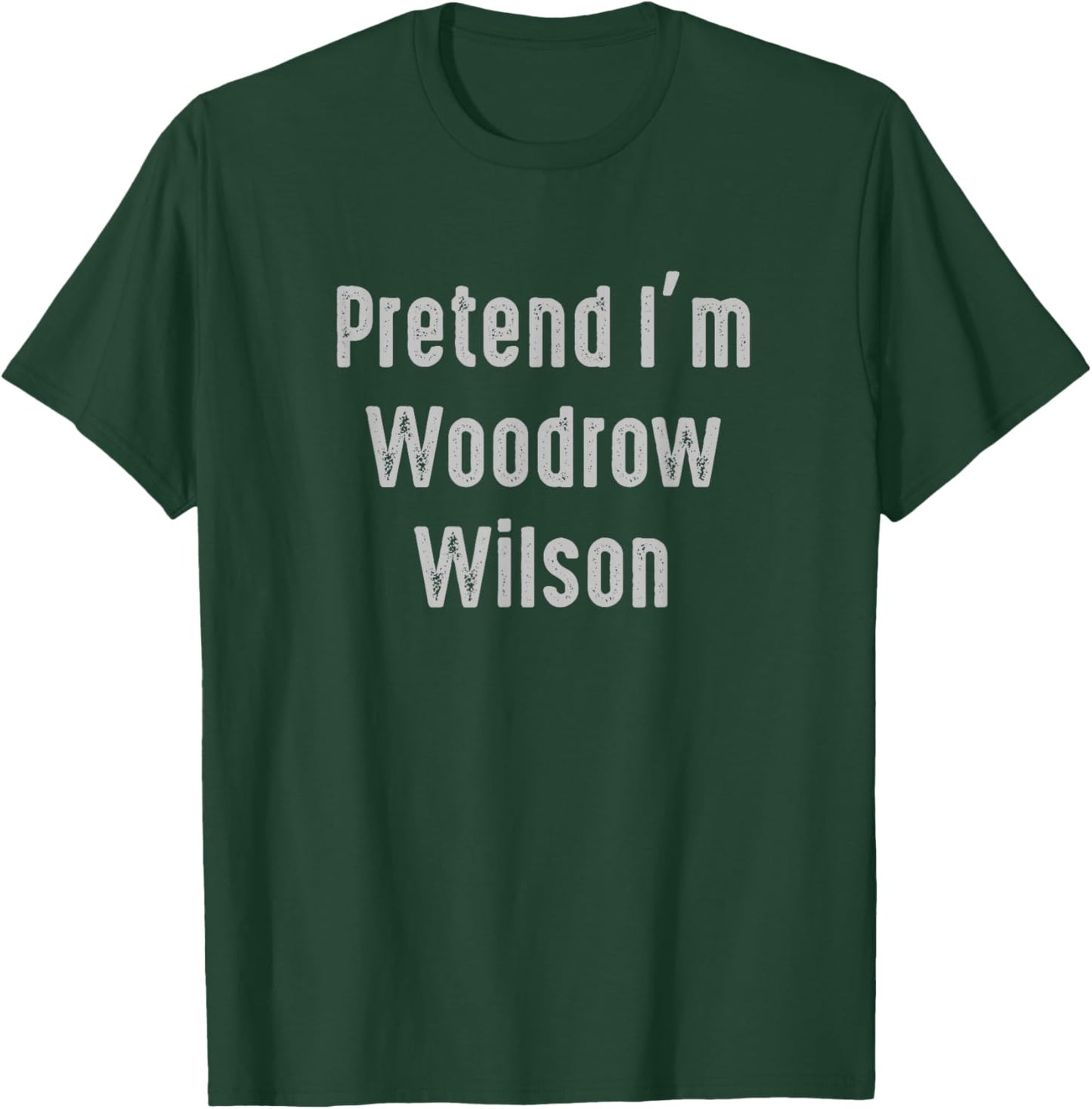 Pretend I'm Woodrow Wilson United States president T-Shirt - T-Shirt | Forest