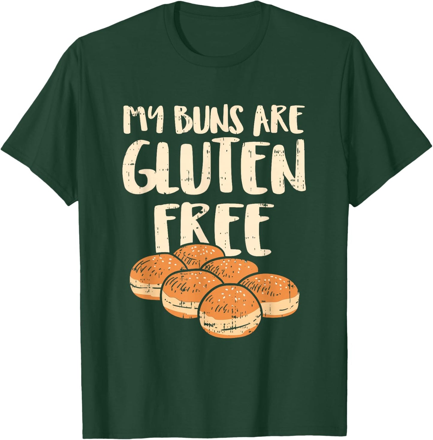 My Buns Are Gluten Free Shirts, No Cure Without U T-Shirt - T-Shirt | Forest