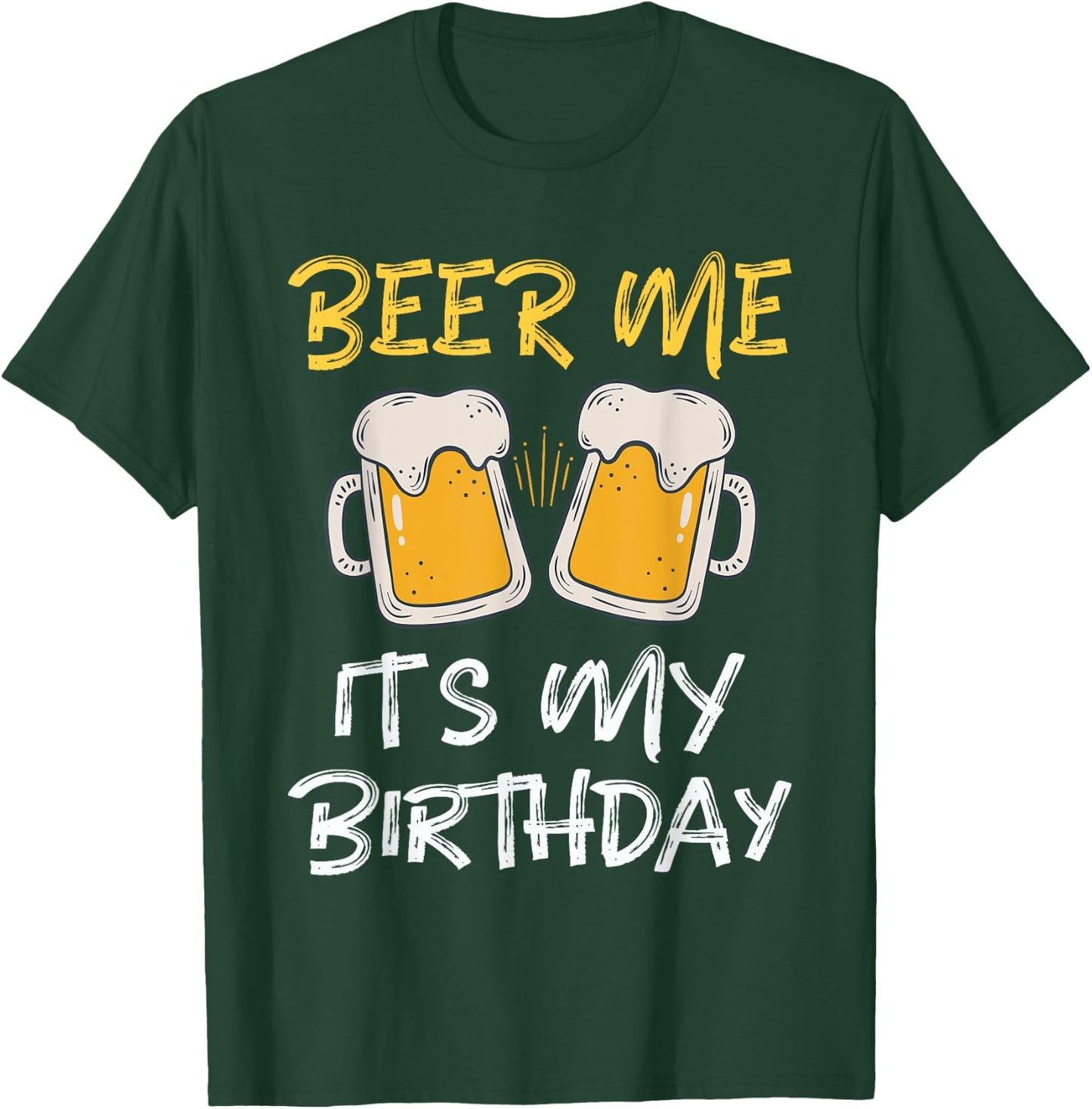 Beer Me It's My Birthday B-day Beer Lover Party T-Shirt - T-Shirt | Forest