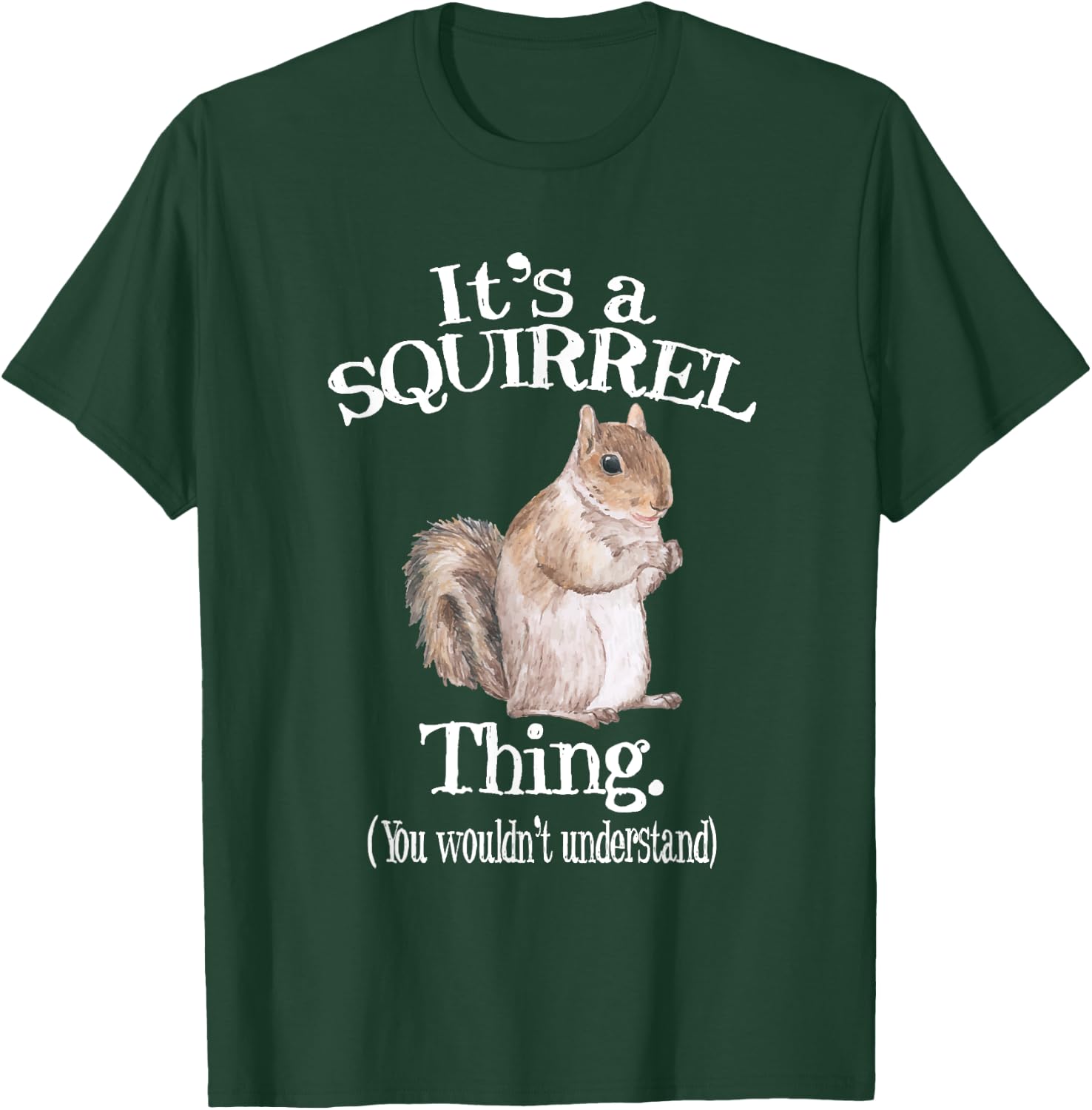 It's a Squirrel thing - Funny Animal Of The Forest Squirrel T-Shirt - T-Shirt | Forest