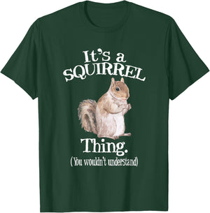 It's a Squirrel thing - Funny Animal Of The Forest Squirrel T-Shirt - T-Shirt | Forest