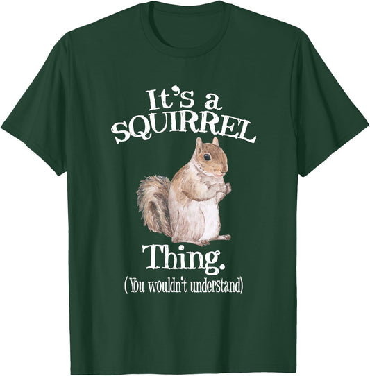 It's a Squirrel thing - Funny Animal Of The Forest Squirrel T-Shirt - T-Shirt | Forest