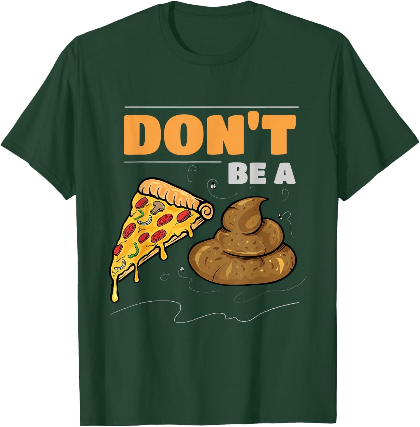 Don't Be A Pizza Poop Funny Gag T-Shirt - T-Shirt | Forest