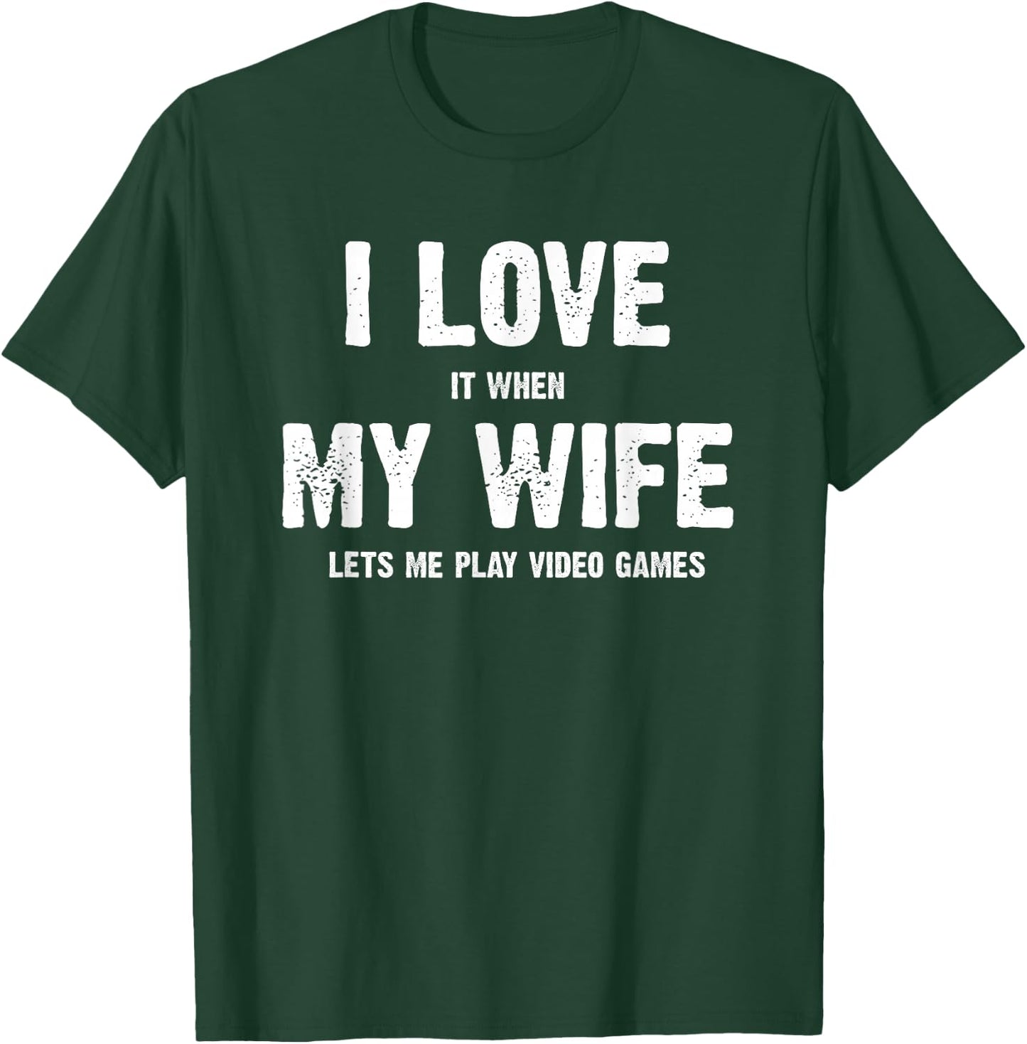 I Love It When My Wife Lets Me Play Video Games T-Shirt - T-Shirt | Forest