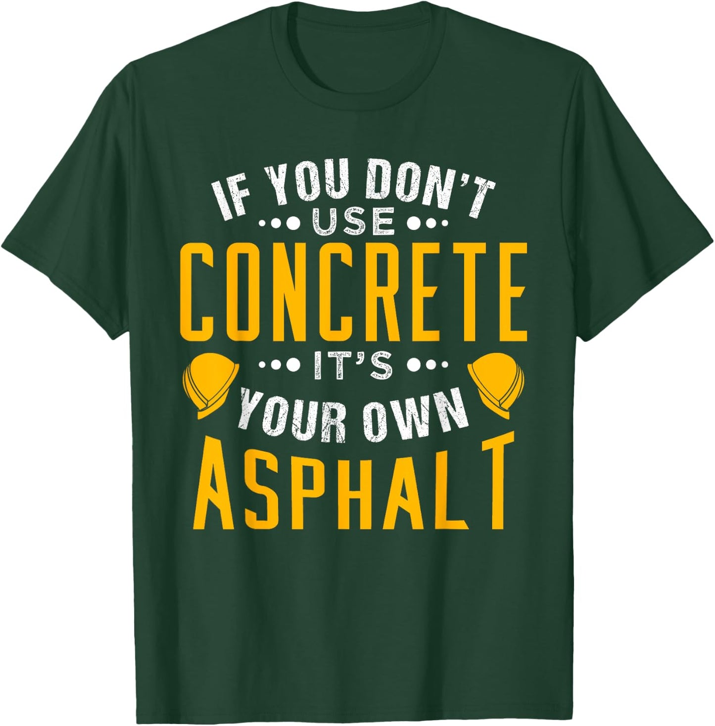 If you don't use concrete, it's your own asphalt T-Shirt - T-Shirt | Forest