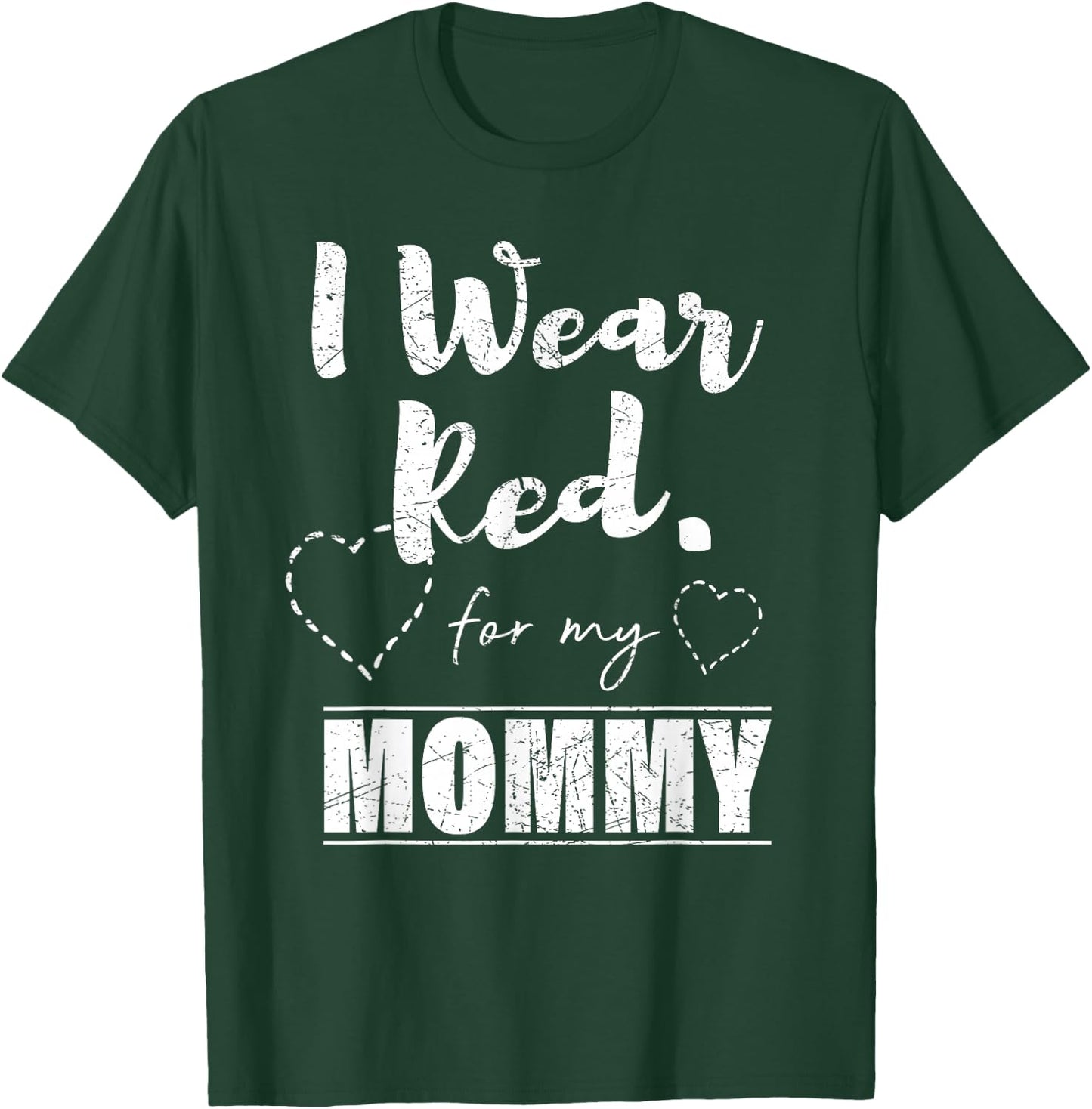 I Wear Red for my Mommy , Heart Disease Awareness Gift T-Shirt - T-Shirt | Forest