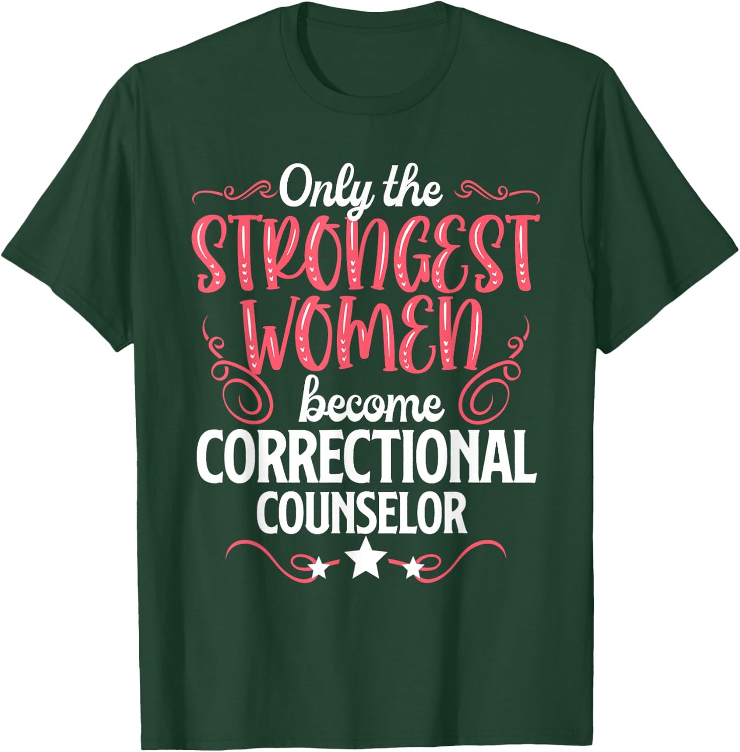 Only The Strongest Women Become Correctional Counselor T-Shirt - T-Shirt | Forest
