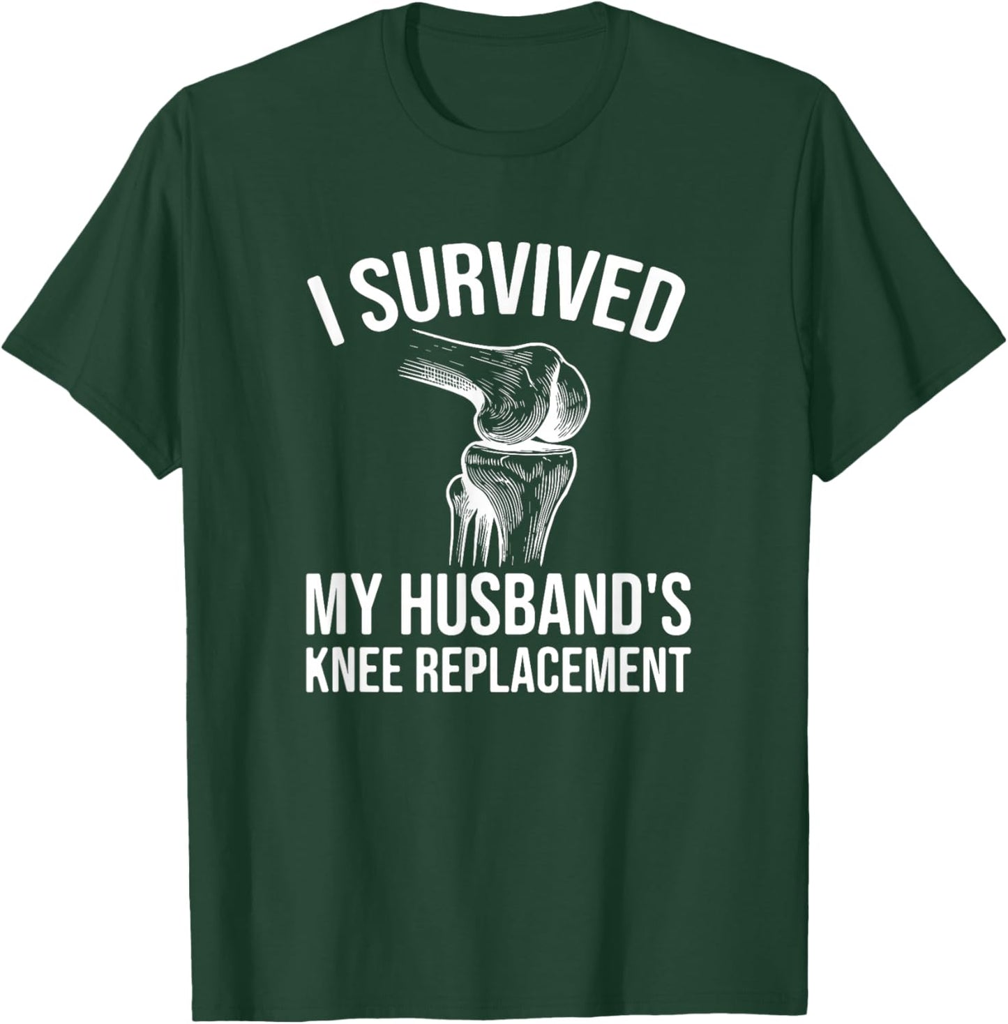 I Survived My Husband's Knee Replacement T-Shirt - T-Shirt | Forest