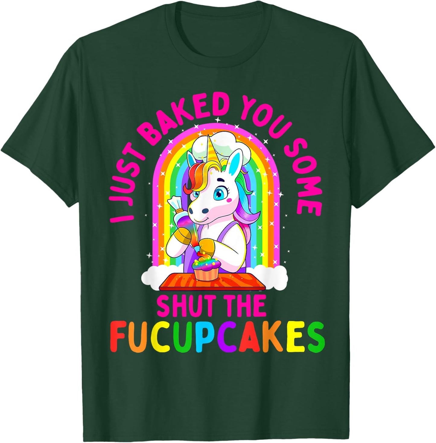 I Just Baked You Some Shut the Fucupcakes Funny Unicorn Gift T-Shirt - T-Shirt | Forest