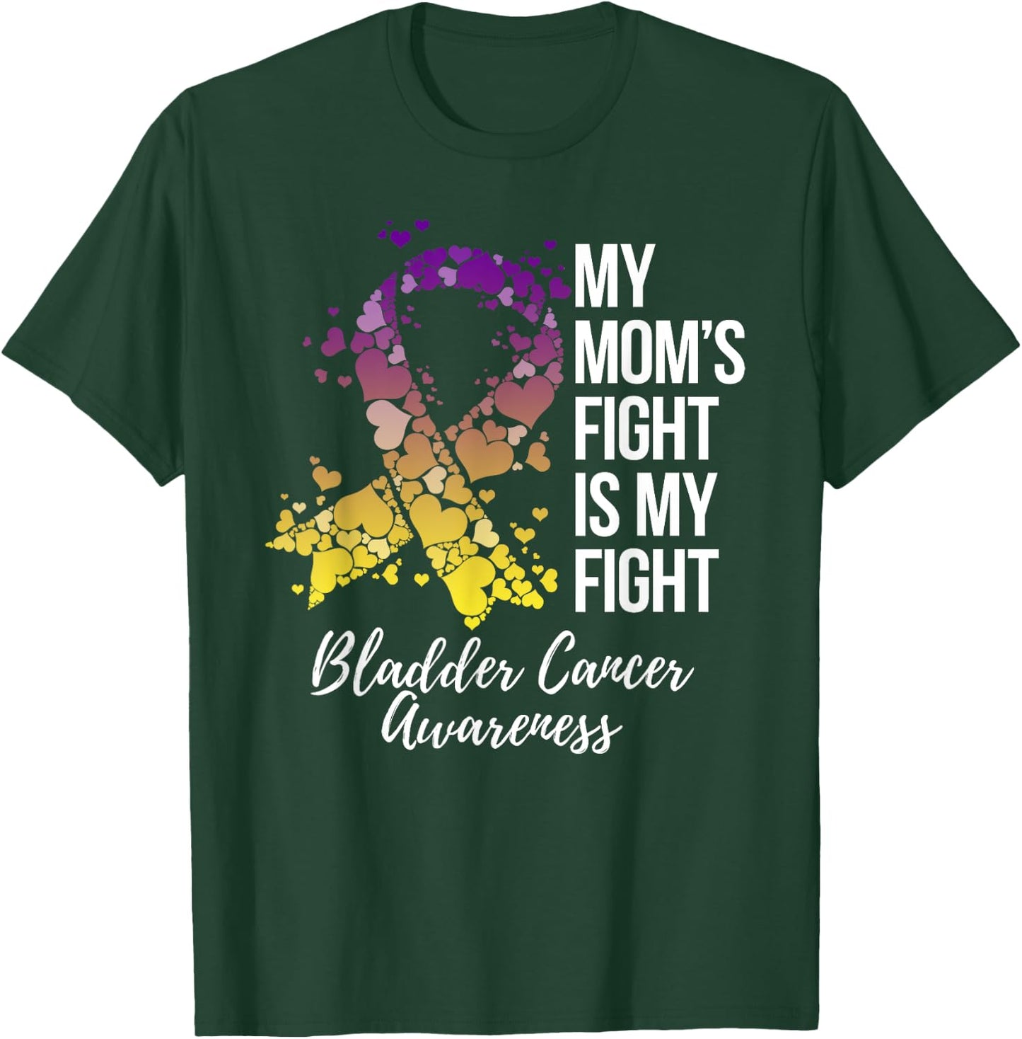 My Mom’s Fight Is My Fight Bladder Cancer Awareness T-Shirt - T-Shirt | Forest