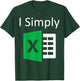 I Simply Excel Spreadsheet Funny I Excel in Spread Sheets T-Shirt - T-Shirt | Forest
