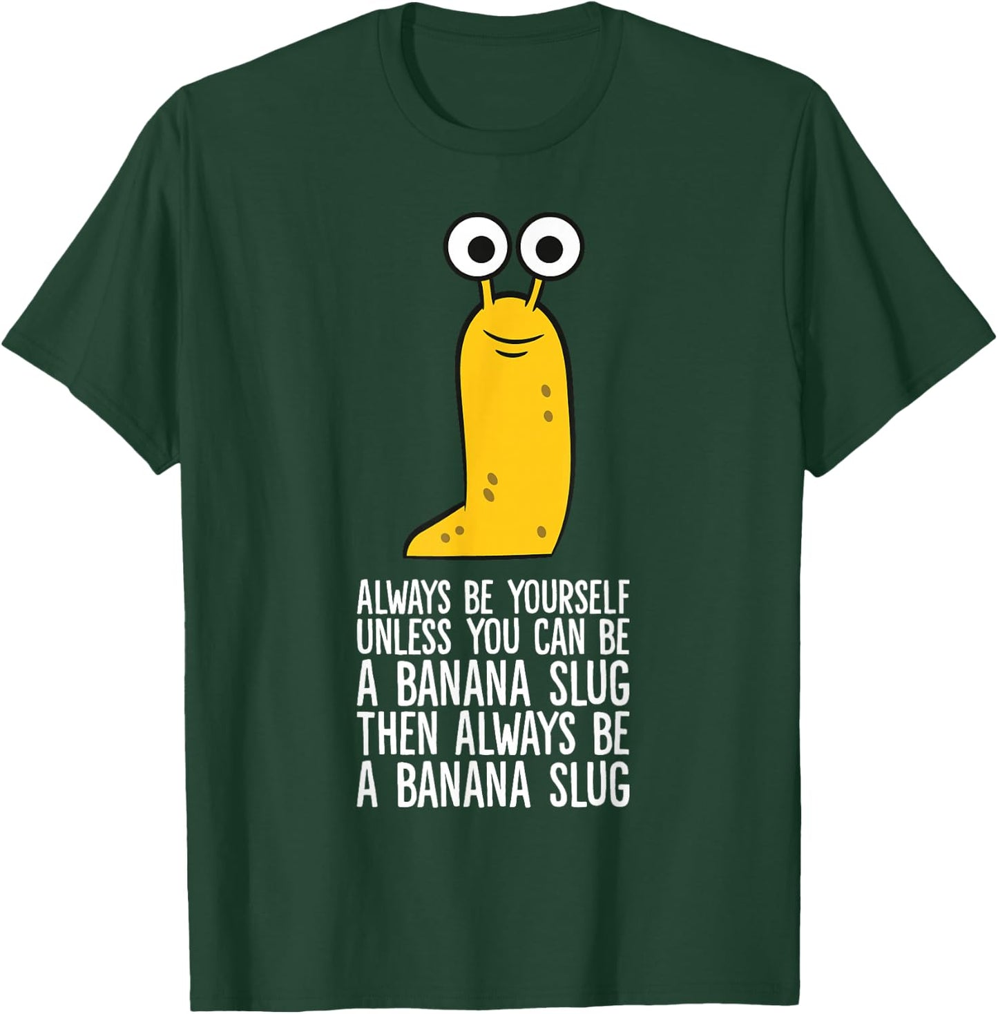 Always Be Yourself Unless You Can Be A Banana Slug T-Shirt - T-Shirt | Forest