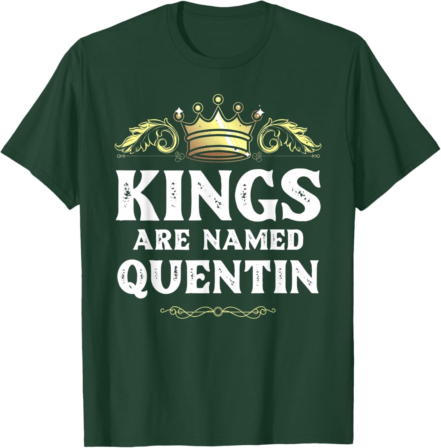 Kings Are Named QUENTIN Gift Funny Personalized Name Joke T-Shirt - T-Shirt | Forest