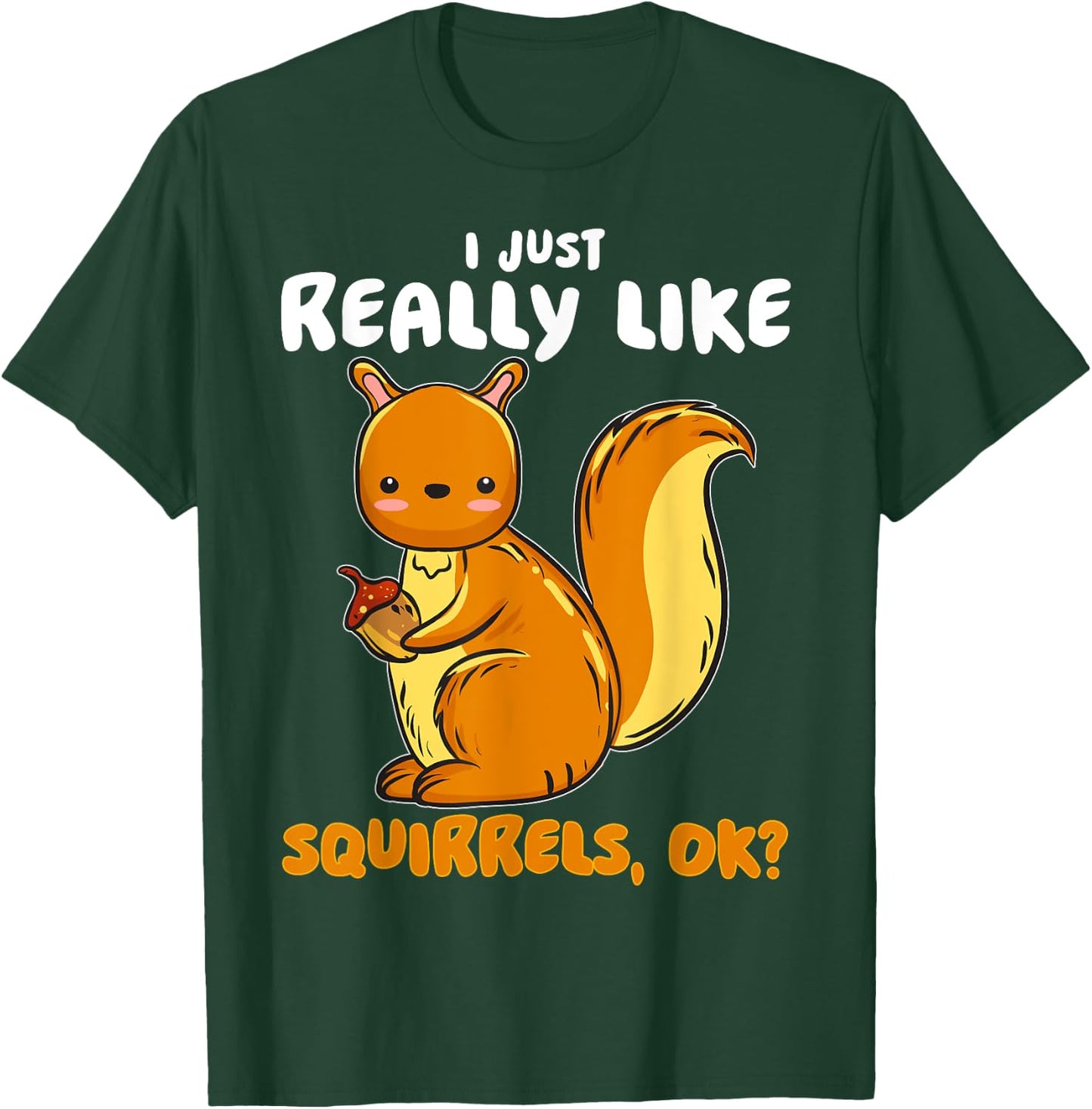 I Just Really Like Squirrels Ok Pet Owner Lover Rescue T-Shirt - T-Shirt | Forest